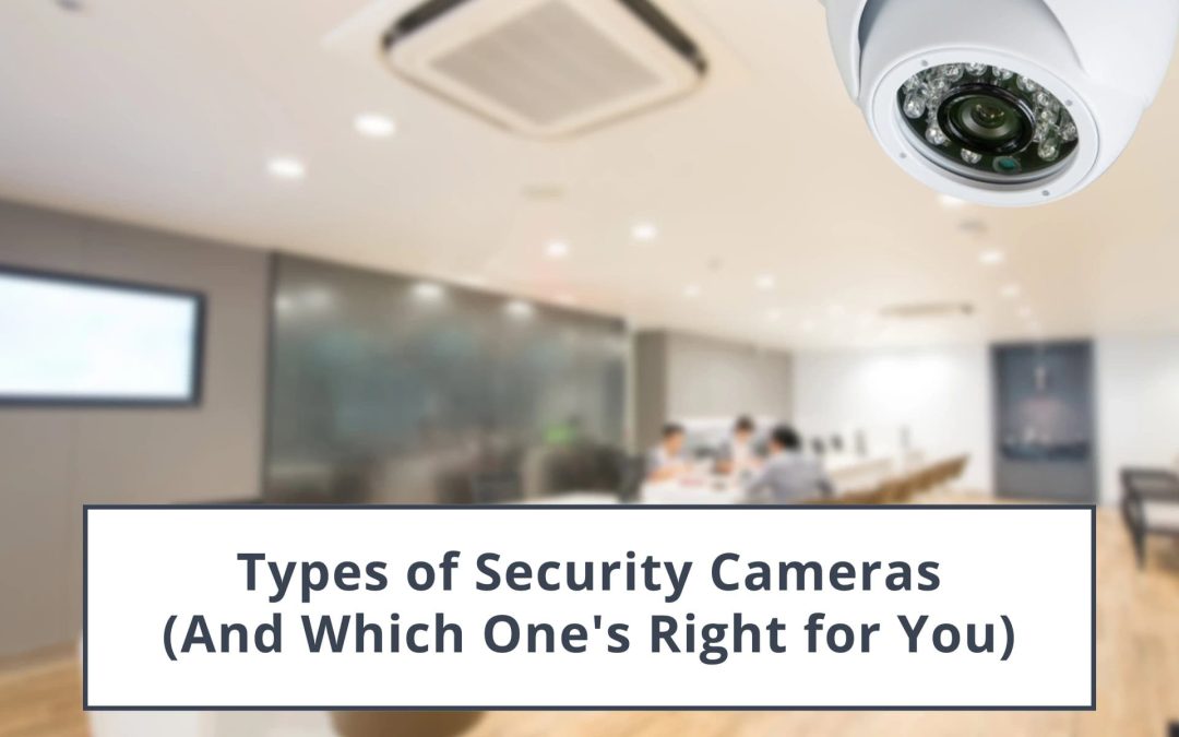 Types of security cameras (And Which One's Right for You)