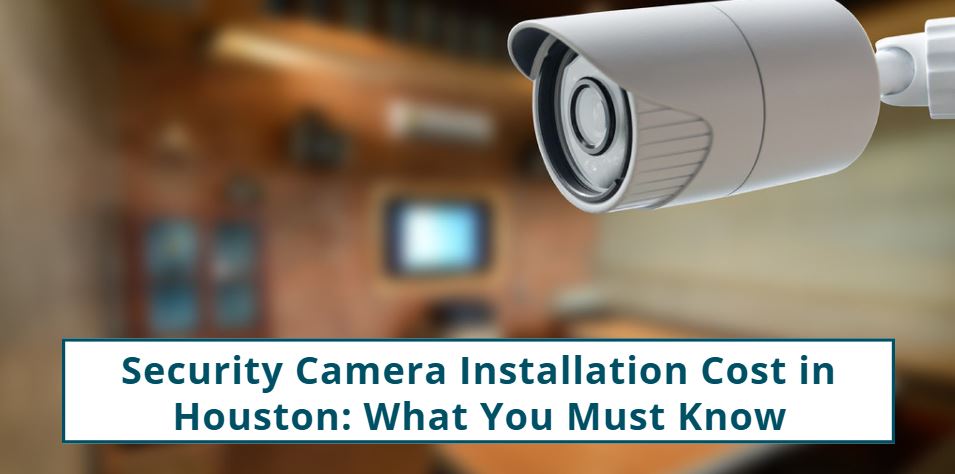 security camera installation cost in HOUSTON
