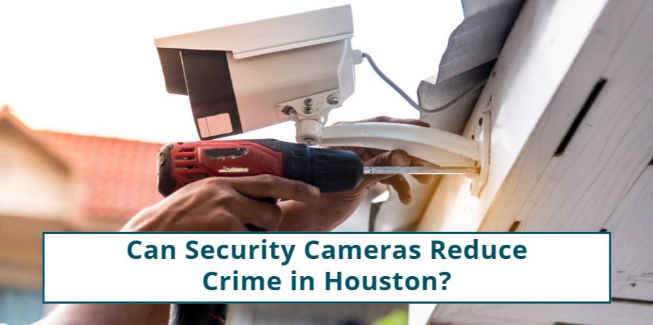 Can Security Cameras Reduce Crime in Houston?