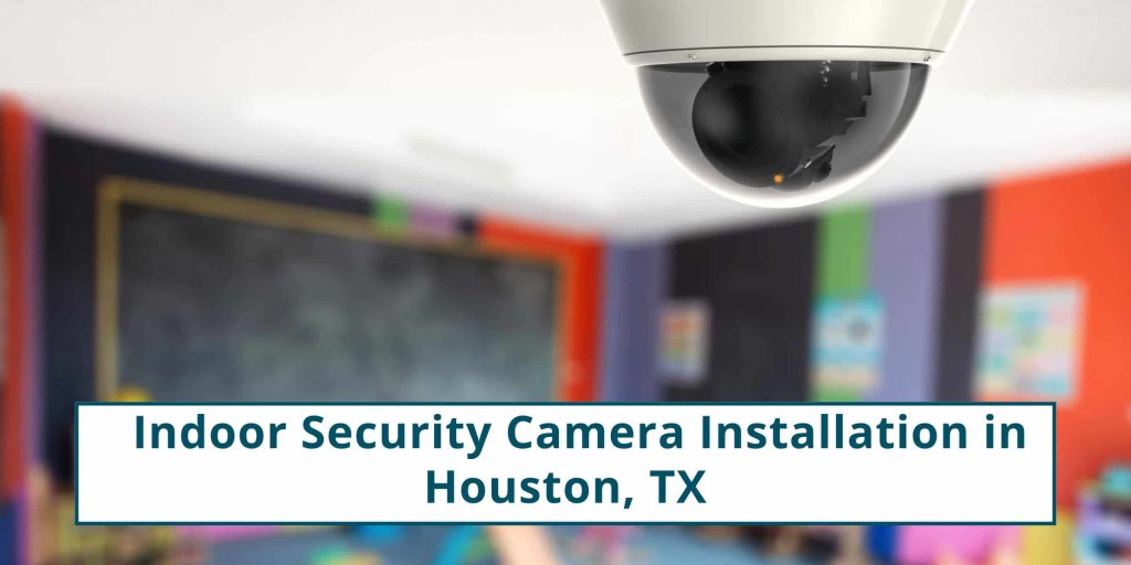 Indoor Security Camera Installation in Houston, TX