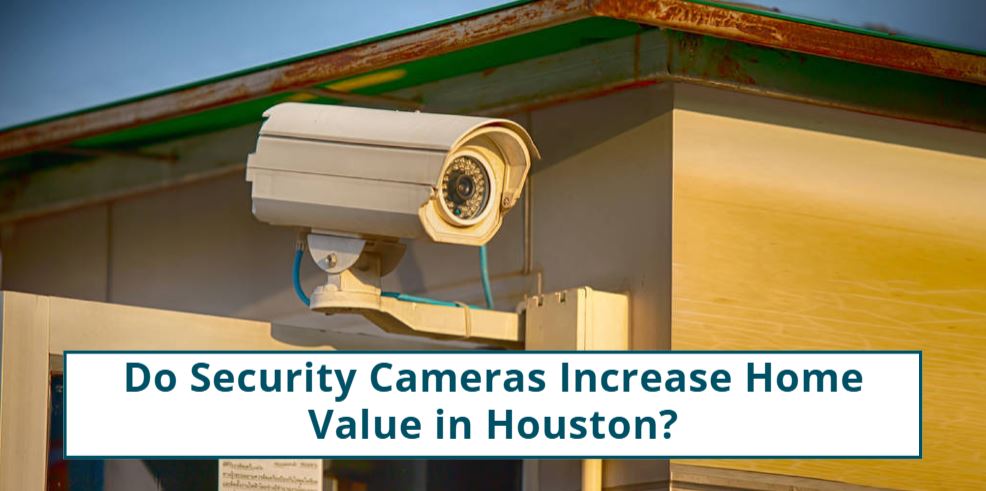 Do Security Cameras Increase Home Value in Houston?