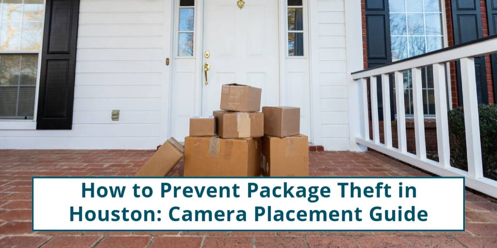 How to Prevent Package Theft in Houston: Camera Placement Guide